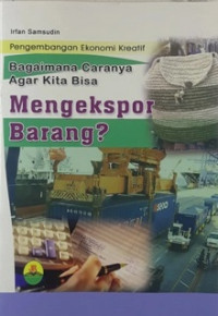 Perkembangan Ekonomi Kreatif: Bagaimana Caranya Agar Kita Bisa Mengekspor Barang?