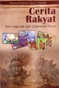 Cerita Rakyat: Seri Legenda Dari Indonesia Timur