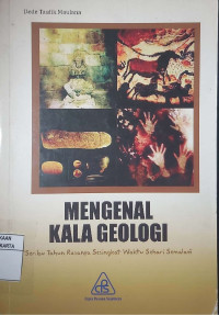 Mengenal Kala Geologi: Seribu Tahun Rasanya Sesingkat Waktu Sehari Semalam