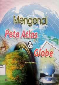 Mengenal Peta, Atlas, dan Globe