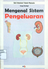 Seri Anatomi Tubuh Manusia: Mengenal Sistem Pengeluaran