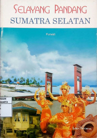 Selayang Pandang: Sumatra Selatan