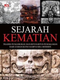 Sejarah Kematian: Tradisi Penguburan dan Ritus-Ritus Pemakaman Dari Zaman Kuno Sampai Era Modern