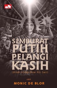 Semburat Putih Pelangi Kasih (Kisah Hidup Dewi Kili Suci)