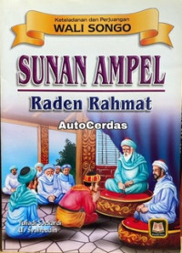 Keteladanan dan Perjuangan Wali Songo: Sunan Ampel - Raden Rahmat