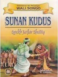 Keteladanan dan Perjuangan Wali Songo: Sunan Kudus - Syekh Ja'far Shadiq