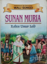 Keteladanan dan Perjuangan Wali Songo: Sunan Muria - Raden Umar Said